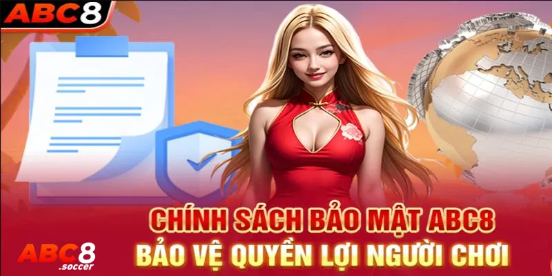 Chính sách bảo mật abc 8 trong quá trình tham gia đặt cược