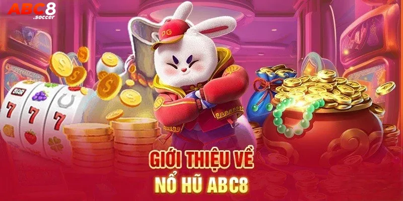 Đôi nét về sảnh nổ hũ ABC8