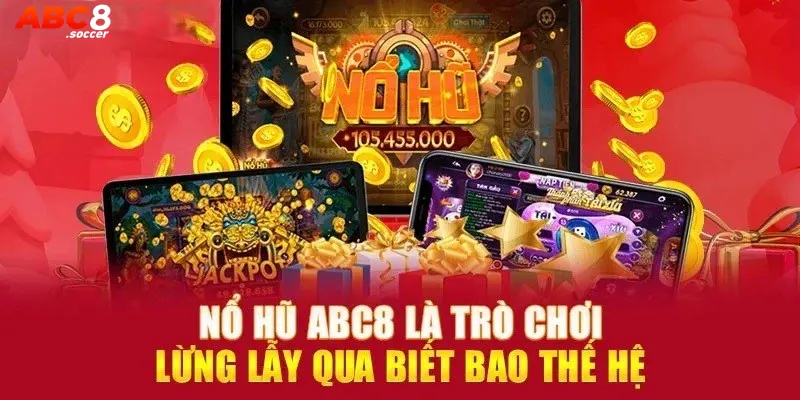 Tỷ lệ trả thưởng cực cao tại sảnh nổ hũ abc 8