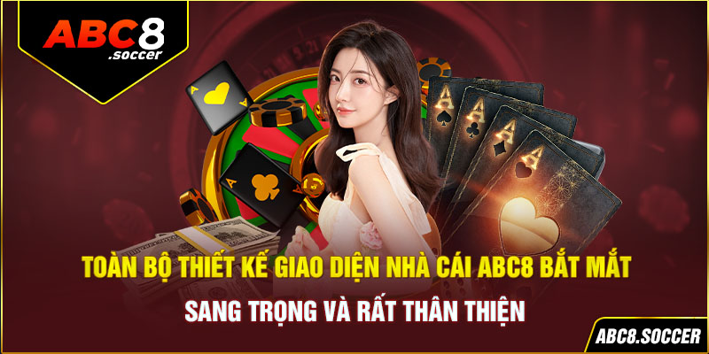 Toàn bộ thiết kế giao diện nhà cái bắt mắt, sang trọng và rất thân thiện