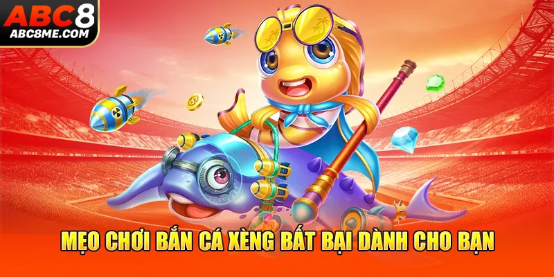 Bắn Cá Xèng - Siêu Phẩm Đại Dương Hot Nhất Hệ Thống ABC8 Mẹo chơi bắn cá xèng bất bại dành cho bạn