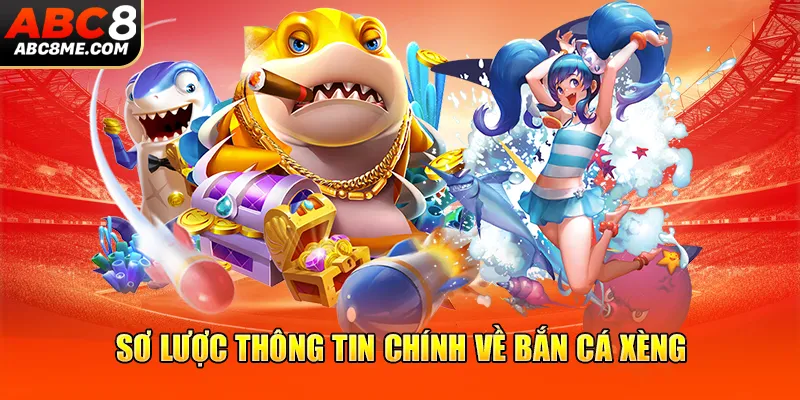 Bắn Cá Xèng - Siêu Phẩm Đại Dương Hot Nhất Hệ Thống ABC8 Sơ lược thông tin chính về bắn cá xèng