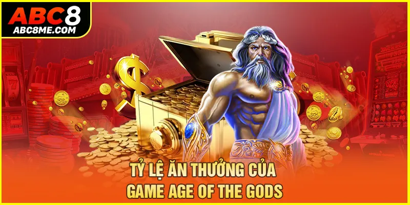 Nổ Hũ Age Of The Gods - Địa Điểm Không Thể Bỏ Lỡ Tại ABC8 Tỷ lệ ăn thưởng của game age of the gods