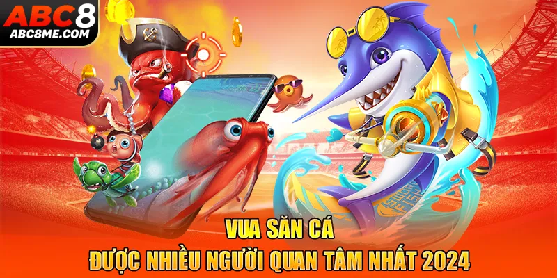 Vua Săn Cá - Tận Hưởng Thế Giới Đại Dương Có 1-0-2 Vua săn cá được nhiều người quan tâm nhất 2024