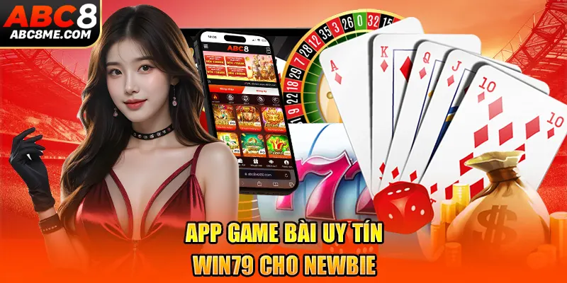 Top 5 App Game Bài Uy Tín Dành Riêng Cho Người Chơi Việt App game bài uy tín Win79 cho newbie