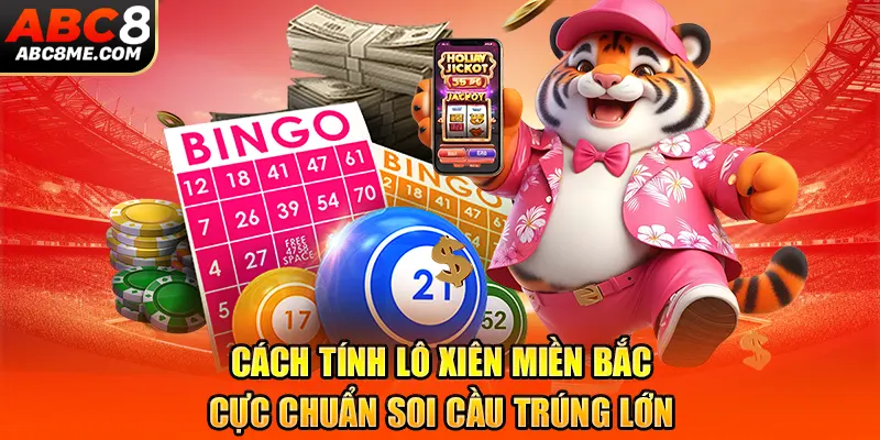 Cách Tính Lô Xiên Miền Bắc Cực Chuẩn Soi Cầu Trúng Lớn 2026 cach-tinh-lo-xien-mien-bac-cuc-chuan-soi-cau-trung-lon